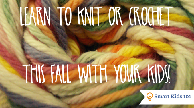 Learn to knit or crochet this fall with your kids!