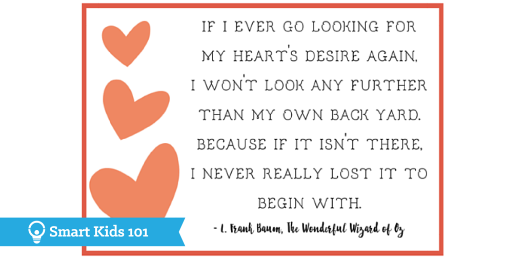 If I ever go looking for my heart's desire again, I won't look any further than my own back yard, because if it isn't there, I never really lost it to begin with. - L. Frank Baum