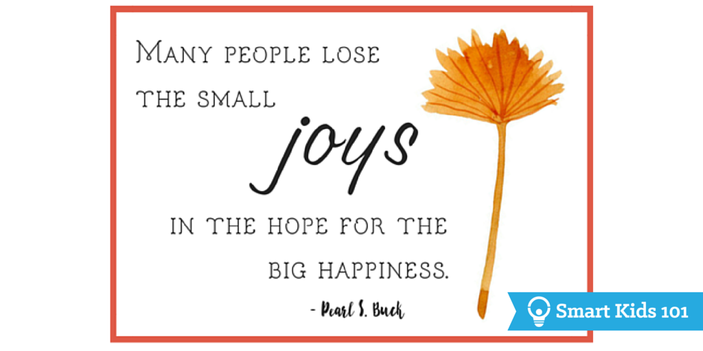 Many people lose the small joys in the hope for the big happiness. - Pearl S. Buck Thankful Quotes