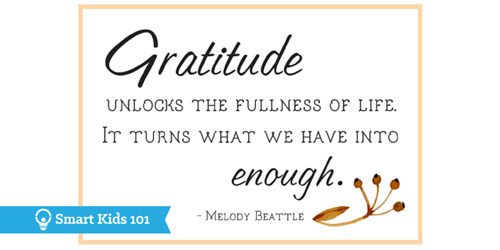 Gratitude unlocks the fullness of life. It turns what we have into enough. -Melody Beattle