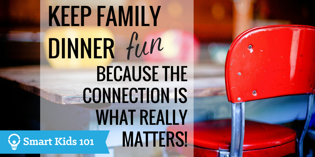 Keep family dinner fun because the connection is what really matters